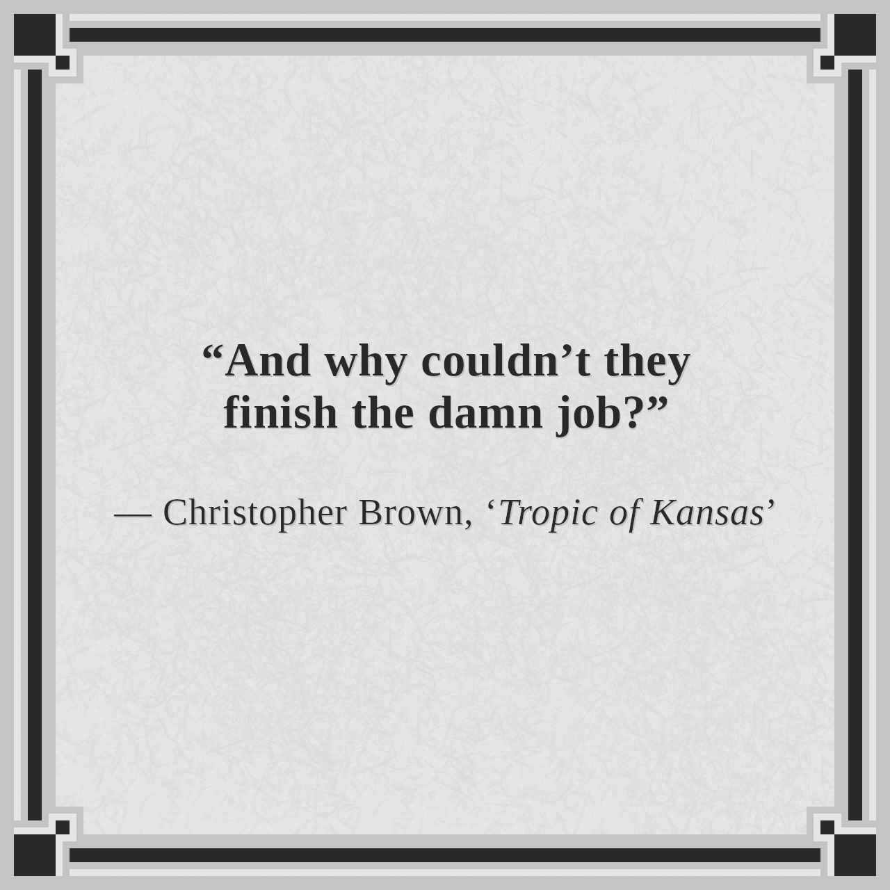 “And why couldn’t they finish the damn job?”

— Christopher Brown, ‘Tropic of Kansas’